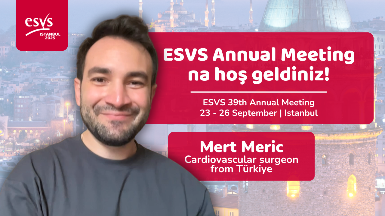 Hoş Geldiniz! Your Global Vascular Family Awaits in Istanbul: ESVS 39th Annual Meeting